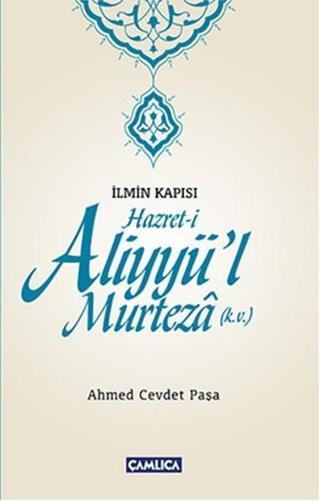 Hazret-i Aliyyü'l Murteza (k.v.) - Ahmet Cevdet Paşa - Çamlıca Basım Yayın