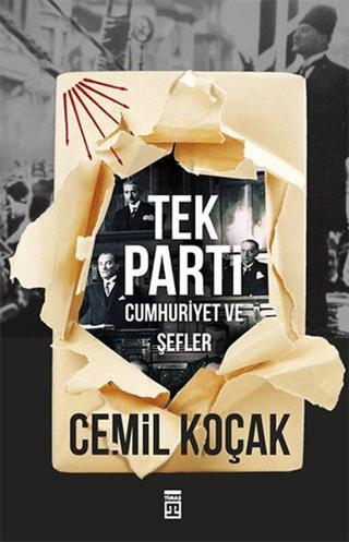 Tek Parti - Cumhuriyet ve Şefler - Cemil Koçak - Timaş Yayınları