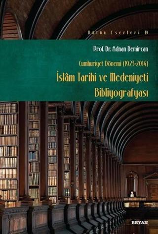 İslam Tarihi Kültür ve Medeniyeti Bibliyografisi - Adnan Demircan - Beyan Yayınları