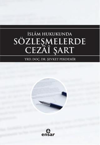 İslam Hukukunda Sözleşmelerde Cezai Şart - Şevket Pekdemir - Ensar Neşriyat
