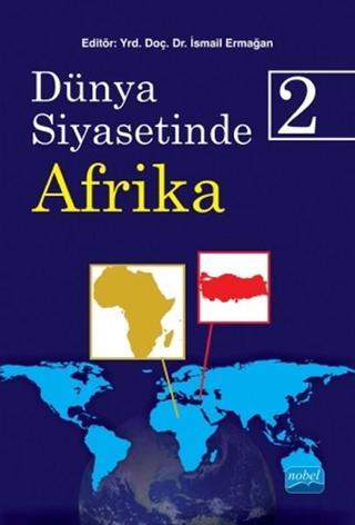 Dünya Siyasetinde Afrika 2 - İsmail Ermağan - Nobel Akademik Yayıncılık