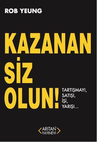 Kazanan Siz Olun! - Rob Yeung - Arıtan Yayınevi