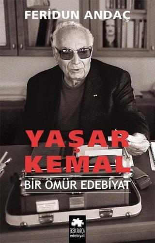 Yaşar Kemal - Bir Ömür Edebiyat - Feridun Andaç - Eksik Parça Yayınevi