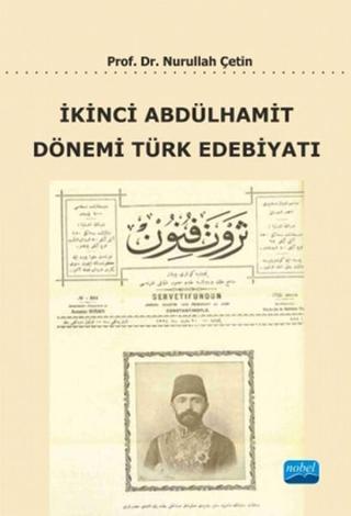 İkinci Abdülhamit Dönemi Türk Edebiyatı - Nurullah Çetin - Nobel Akademik Yayıncılık