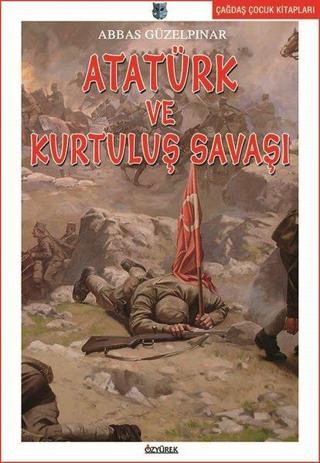 Atatürk ve Kurtuluş Savaşı - Abbas Güzelpınar - Özyürek Yayınevi