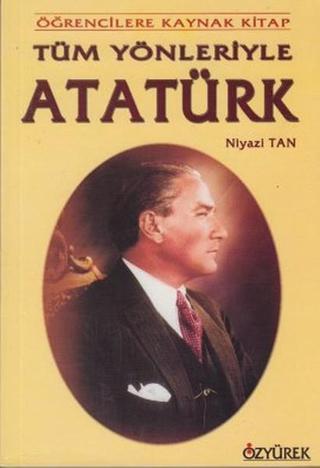 Tüm Yönleriyle Atatürk - Niyazi Tan - Özyürek Yayınevi