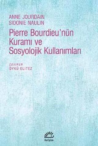 Pierre Bourdieu'nün Kuramı ve Sosyolojik Kullanımları - Sidonie Naulin - İletişim Yayınları