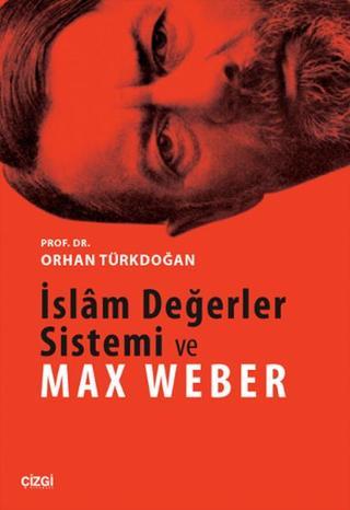 İslam Değerler Sistemi ve Max Weber - Orhan Türkdoğan - Çizgi Kitabevi