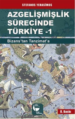 Azgelişmişlik Sürecinde Türkiye 1-Bizanstan Günümüze - Stefanos Yerasimos - Belge Yayınları