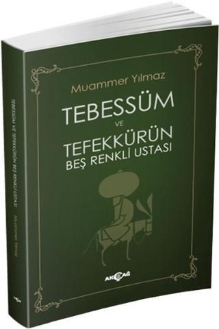 Tebessüm ve Tefekkürün Beş Renkli Ustası - Muammer Yılmaz - Akçağ Yayınları