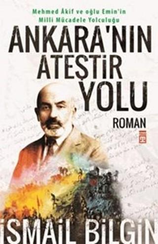 Mehmed Akif - Milli Mücadele Yolculuğu - İsmail Bilgin - Timaş Yayınları