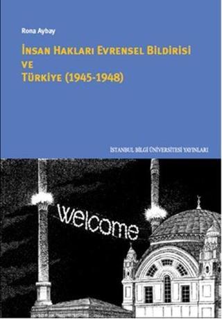 İnsan Hakları Evrensel Bildirgesi ve Türkiye 1945 - 1948 - Rona Aybay - İstanbul Bilgi Üniv.Yayınları