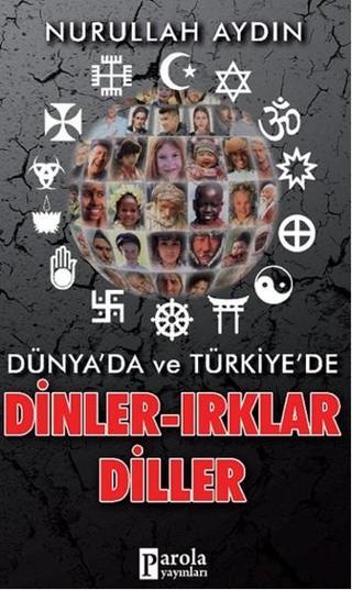 Dünya'da ve Türkiye'de Dinler- Irklar-Diller - Nurullah Aydın - Parola Yayınları