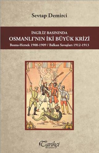 İngiliz Basınında Osmanlı'nın İki Büyük Krizi - Sevtap Demirci - Tarihçi Kitabevi