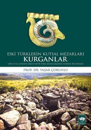 Eski Türklerin Kutsal Mezarları Kurganlar - Yaşar Çoruhlu - Ötüken Neşriyat
