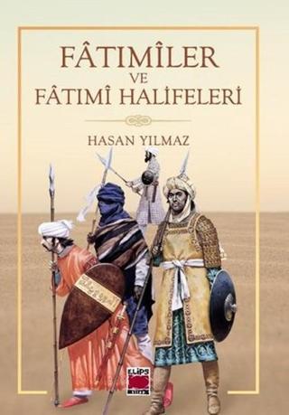 Fatımiler ve Fatımi Halifeleri - Hasan Yılmaz - Elips Kitapları