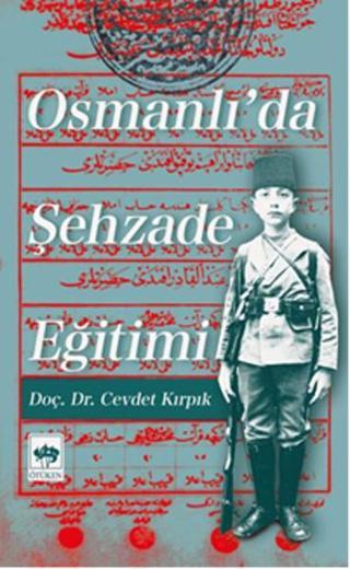 Osmanlı'da Şehzade Eğitimi - Cevdet Kırpık - Ötüken Neşriyat