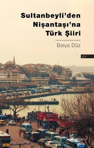Sultanbeyliden Nişantaşına Türk Şiiri - Belya Düz - Okur Kitaplığı