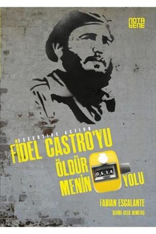 Fidel Castro'yu Öldürmenin 634 Yolu - Fabian Escalante - Nota Bene Yayınları