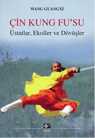 Çin Kung Fu'su Üstatlar, Ekoller ve Dövüşler - Wang Guangxi - Kaynak Yayınları