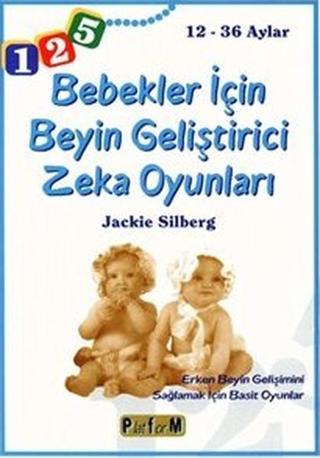 Bebekler İçin Beyin Geliştirici Zeka Oyunları 12 - 36 Aylar - Jackie Silberg - Platform Yayınları
