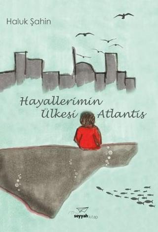 Hayallerimin Ülkesi Atlantis - Haluk Şahin - Seyyah Kitap