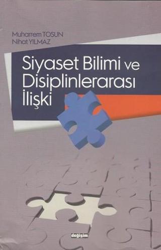 Siyaset Bilimi ve Disiplinlerarası İlişki - Nihat Yılmaz - Değişim Yayınları