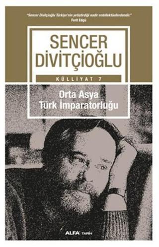 Orta Asya Türk İmparatorluğu - Sencer Divitçioğlu - Alfa Yayıncılık