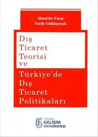 Dış Ticaret Teorisi ve Türkiye'de Dış Ticaret Politikaları - Alaattin Fırat - İstanbul Gelişim Üniversitesi