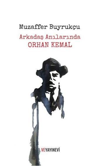 Arkadaş Anılarında Orhan Kemal - Muzaffer Buyrukçu - Ve Yayınevi