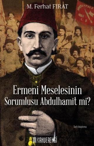 Ermeni Meselesinin Sorumlusu Abdulhamit mi? M. Ferhat Fırat Kahverengi Kitap