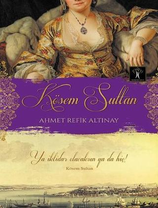 Kösem Sultan - Ahmet Refik Altınay - İlgi Kültür Sanat Yayınları