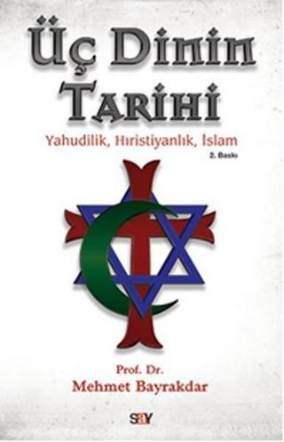 Üç Dinin Tarihi - Mehmet Bayrakdar - Say Yayınları