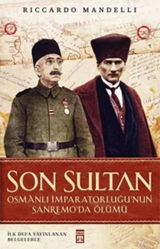 Son Sultan - Osmanlı İmparatorluğu'nun Sanremo'da Ölümü - Riccardo Mandelli - Timaş Yayınları