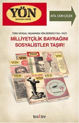 Türk Siyasal Yaşamında Yön Dergisi - Milliyetçilik Bayrağını Sosyalistler Taşır! - Atıl Cem Çiçek - Tezkire Yayınları
