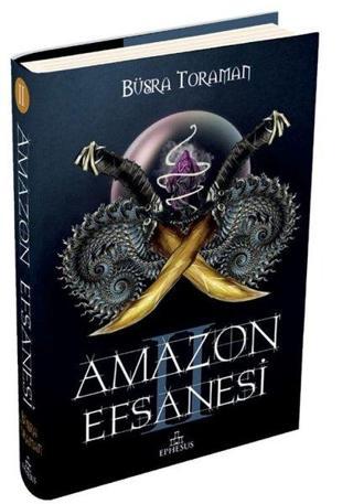 Amazon Efsanesi 2-İhanet Çarkları - Büşra Toraman - Ephesus Yayınları