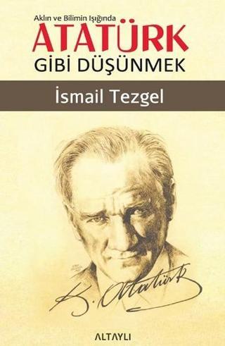 Aklın ve Bilimin Işığında Atatürk G - İsmail Tezgel - Altaylı