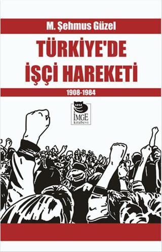 Türkiye'de İşçi Hareketi - M. Şehmus Güzel - İmge Kitabevi