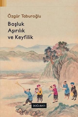 Boşluk Aşırılık ve Keyfilik - Özgür Taburoğlu - Doğu Batı Yayınları