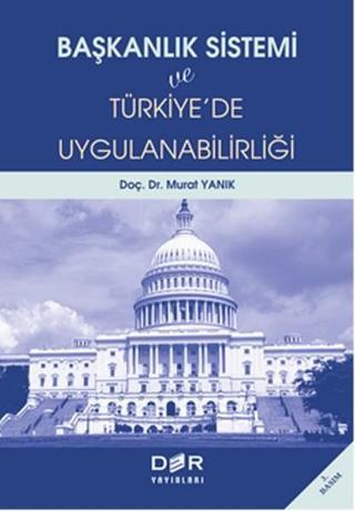 Başkanlık Sistemi ve Türkiyede Uygulanabilirliği - Murat Yanık - Der Yayınları