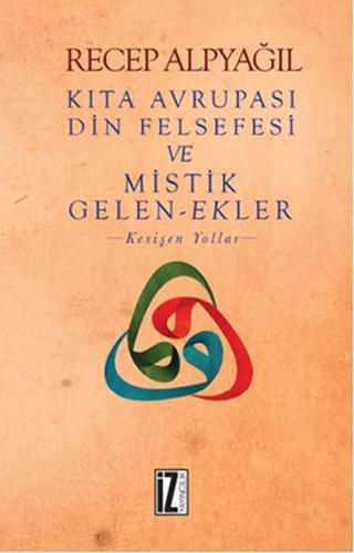 Kıta Avrupası Din Felsefesi ve Mistik Gelen - Ekler - Recep Alpyağıl - İz Yayıncılık