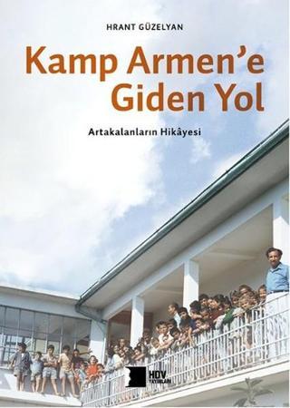 Kamp Armen'e Giden Yol -  Artakalanların Hikayesi - Hrant Güzelyan - Hrant Dink Vakfı Yayınları