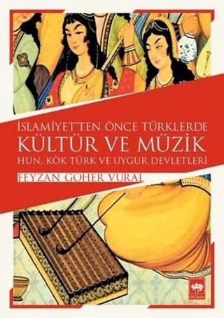İslamiyetten Önce Türklerde Kültür ve Müzik Feyzan Göher Vural Ötüken Neşriyat