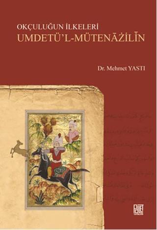 Okçuluğun İlkeleri Umdetü'l - Mütenazilin - Mehmet Yastı - Palet Yayınları