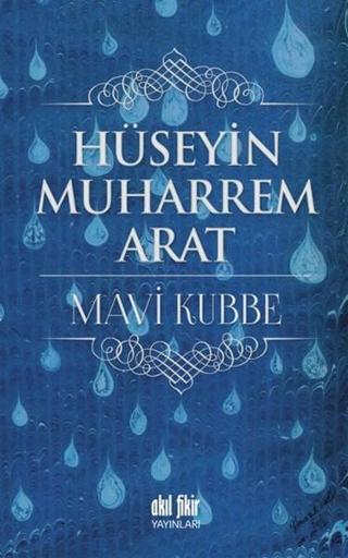 Mavi Kubbe - Hüseyin Muharrem Arat - Akıl Fikir Yayınları