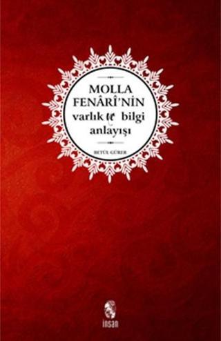 Molla Fenarinin Varlık ve Bilgi Anlayışı - Betül Gürer - İnsan Yayınları