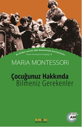 Çocuğunuz Hakkında Bilmeniz Gerekenler - Maria Montessori - Kaknüs Yayınları