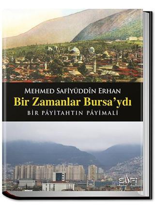 Bir Zamanlar Bursa'ydı - Mehmed Safiyüddin Erhan - Sufi Kitap