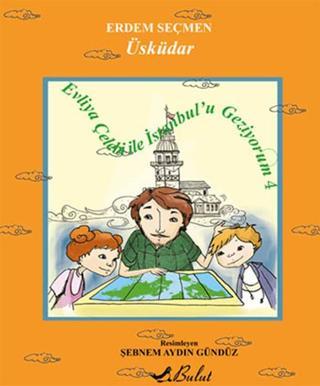 Evliya Çelebi ile İstanbul'u Geziyorum 4 - Üsküdar - Erdem Seçmen - Bulut Yayınları