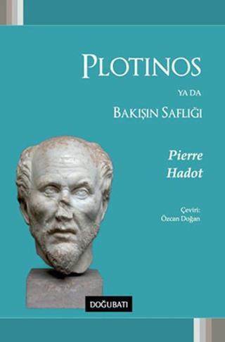 Plotinos Ya Da Bakışın Saflığı - Pierre Hadot - Doğu Batı Yayınları